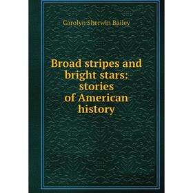 

Книга Broad stripes and bright stars: stories of American History
