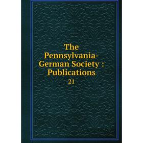 

Книга The Pennsylvania-German Society : Publications 21