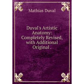 

Книга Duval's Artistic Anatomy: Completely Revised, with Additional Original