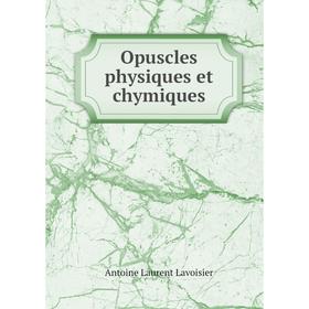

Книга Opuscles physiques et chymiques
