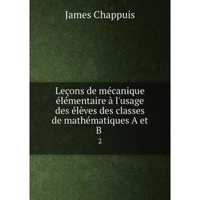 

Книга Leçons de mécanique élémentaire à l'usage des élèves des classes de mathématiques A et B2