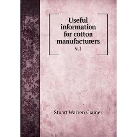 

Книга Useful information for cotton manufacturersv 1