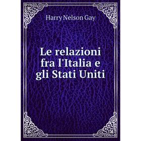 

Книга Le relazioni fra l'Italia e gli Stati Uniti