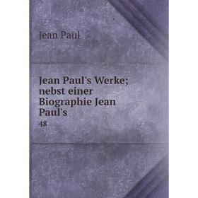 

Книга Jean Paul's Werke; nebst einer Biographie Jean Paul's 48