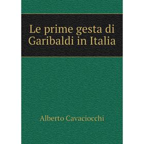 

Книга Le prime gesta di Garibaldi in Italia