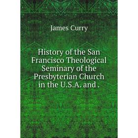 

Книга History of the San Francisco Theological Seminary of the Presbyterian Church in the U.S.A
