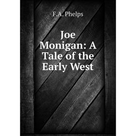 

Книга Joe Monigan: A Tale of the Early West