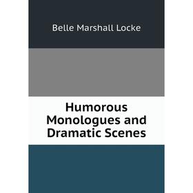 

Книга Humorous Monologues and Dramatic Scenes