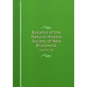 

Книга Bulletin of the Natural History Society of New Brunswicknos