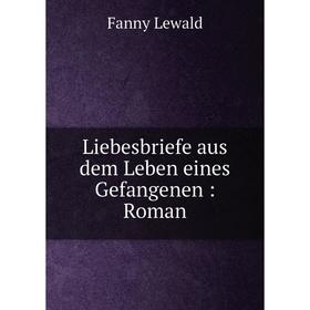 

Книга Liebesbriefe aus dem Leben eines Gefangenen: Roman