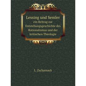 

Книга Lessing und Semlerein Beitrag zur Entstehungsgeschichte des Rationalismus und der kritischen Theologie
