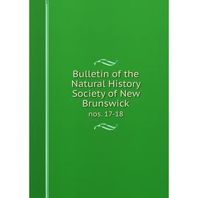 

Книга Bulletin of the Natural History Society of New Brunswicknos