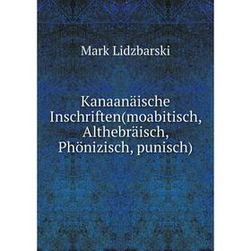 

Книга Kanaanäische Inschriften (moabitisch, Althebräisch, Phönizisch, punisch)