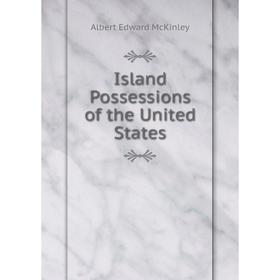 

Книга Island Possessions of the United States