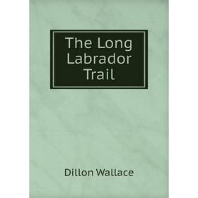 

Книга The Long Labrador Trail