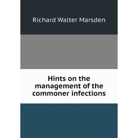 

Книга Hints on the management of the commoner infections