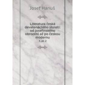 

Книга Literatura česká devatenáctého století: od josefinského obrození až po českou modernu 3, pt 2