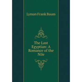 

Книга The Last Egyptian: A Romance of the Nile