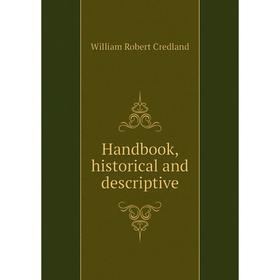 

Книга Handbook, historical and descriptive