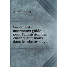 

Книга Les enfants anormaux: guide pour l'admission des enfants anormaux dans les classes de