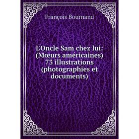 

Книга L'Oncle Sam chez lui: (Mœurs américaines) 73 illustrations (photographies et documents)