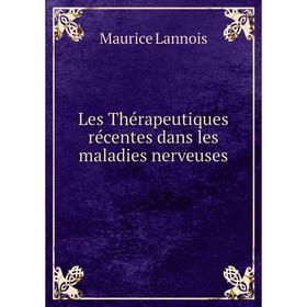 

Книга Les Thérapeutiques récentes dans les maladies nerveuses