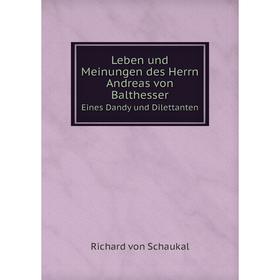 

Книга Leben und Meinungen des Herrn Andreas von BalthesserEines Dandy und Dilettanten