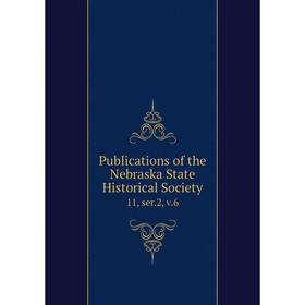 

Книга Publications of the Nebraska State Historical Society 11, ser.2, v.6