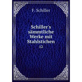 

Книга Schiller's sдmmtliche Werke mit Stahlstichen 12