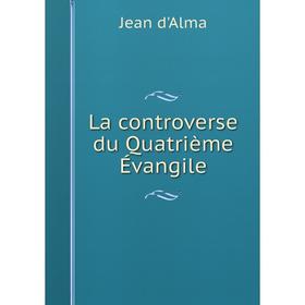 

Книга La controverse du Quatrième Évangile