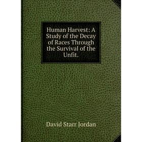 

Книга Human Harvest: A Study of the Decay of Races Through the Survival of the Unfit