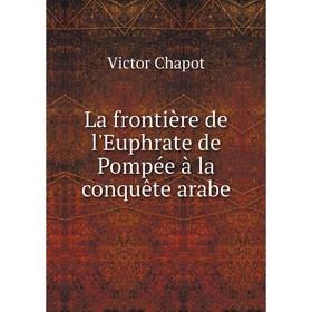 

Книга La frontière de l'Euphrate de Pompée à la conquête arabe