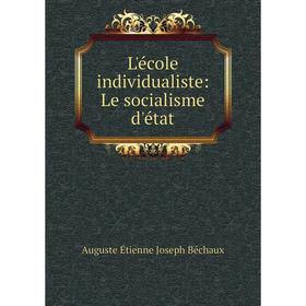 

Книга L'école individualiste: Le socialisme d'état