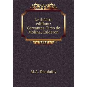 

Книга Le théâtre edifiant: Cervantes-Tirso de Molina, Calderon