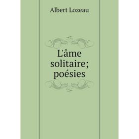 

Книга L'âme solitaire; poésies