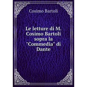 

Книга Le letture di M Cosimo Bartoli sopra la Commedia di Dante