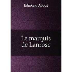 

Книга Le marquis de Lanrose