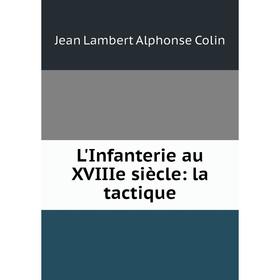 

Книга L'Infanterie au XVIIIe siècle: la tactique
