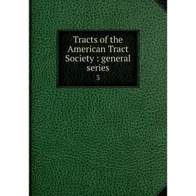 

Книга Tracts of the American Tract Society : general series 3