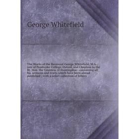 

Книга The Works of the Reverend George Whitefield, M.A., late of Pembroke-College, Oxford, and Chaplain to the Rt. Hon