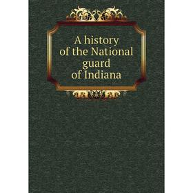 

Книга A History of the National guard of Indiana