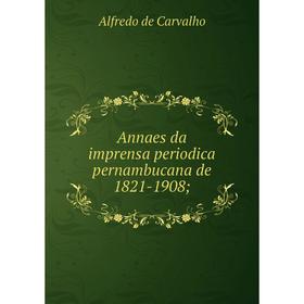 

Книга Annaes da imprensa periodica pernambucana de 1821-1908