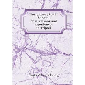 

Книга The gateway to the Sahara; observations and experiences in Tripoli