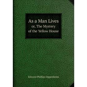 

Книга As a Man Livesor, The Mystery of the Yellow House