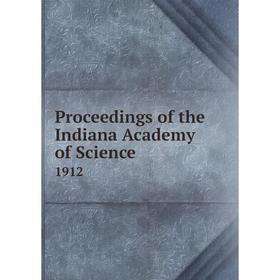 

Книга Proceedings of the Indiana Academy of Science 1912