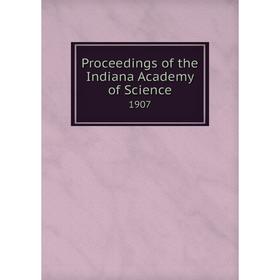 

Книга Proceedings of the Indiana Academy of Science 1907