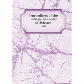 

Книга Proceedings of the Indiana Academy of Science 1905