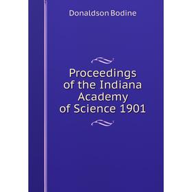 

Книга Proceedings of the Indiana Academy of Science 1901