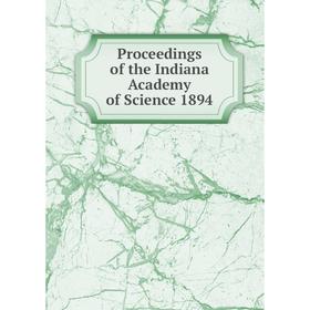 

Книга Proceedings of the Indiana Academy of Science 1894