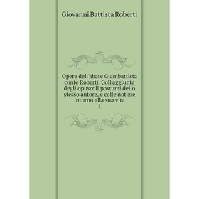 

Книга Opere dell'abate Giambattista conte Roberti Coll'aggiunta degli opuscoli postumi dello stesso autore, e colle notizie intorno alla sua vita 5